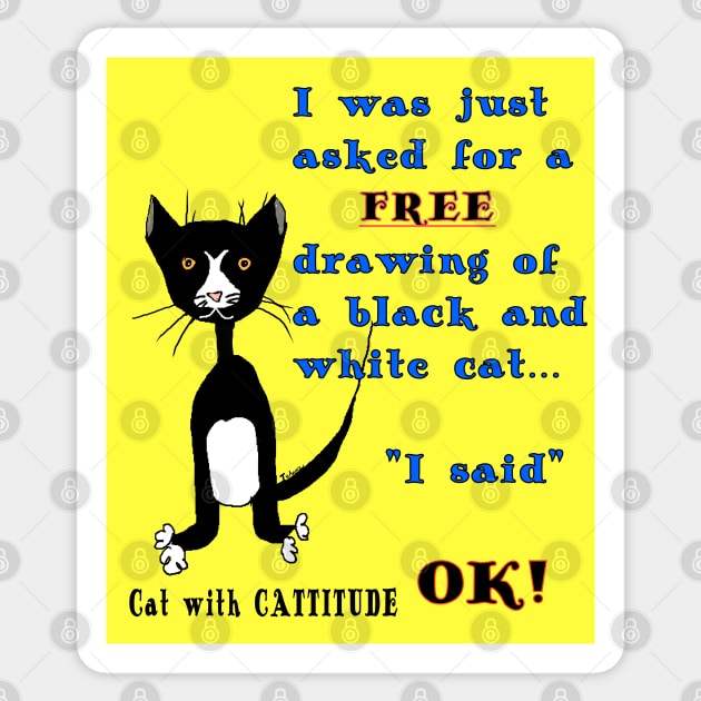 Tuxedo Cat I haz attitude I not Free  Copyright TeAnne Sticker by TeAnne